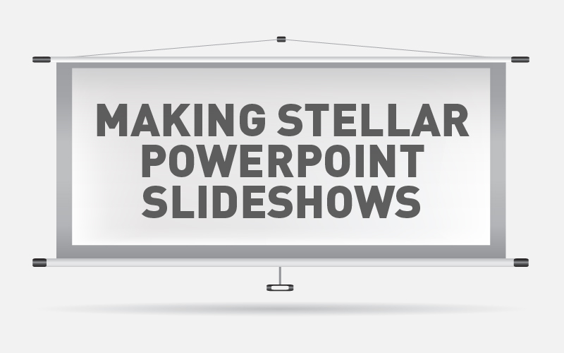 Making Stellar PowerPoint Slideshows