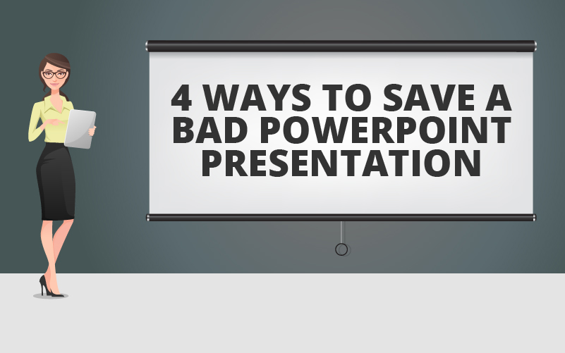 4 Ways to Save a Bad PowerPoint Presentation