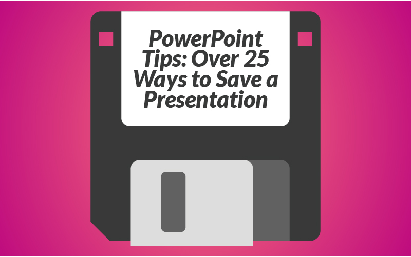 PowerPoint Tips: Over 25 Ways to Save a Presentation