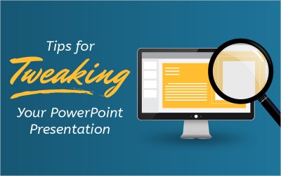 Tips for Tweaking Your PowerPoint Presentation