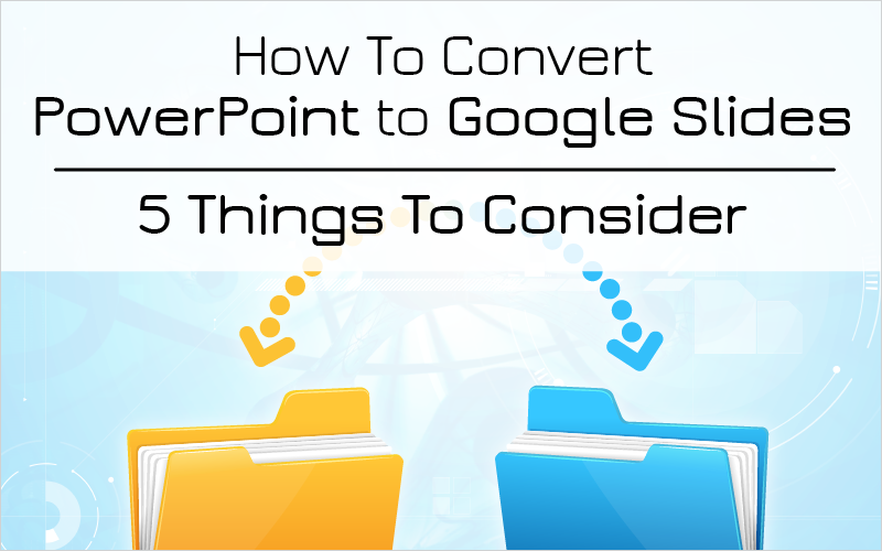 How To Convert PowerPoint To Google Slides 5 Things To Consider Get 